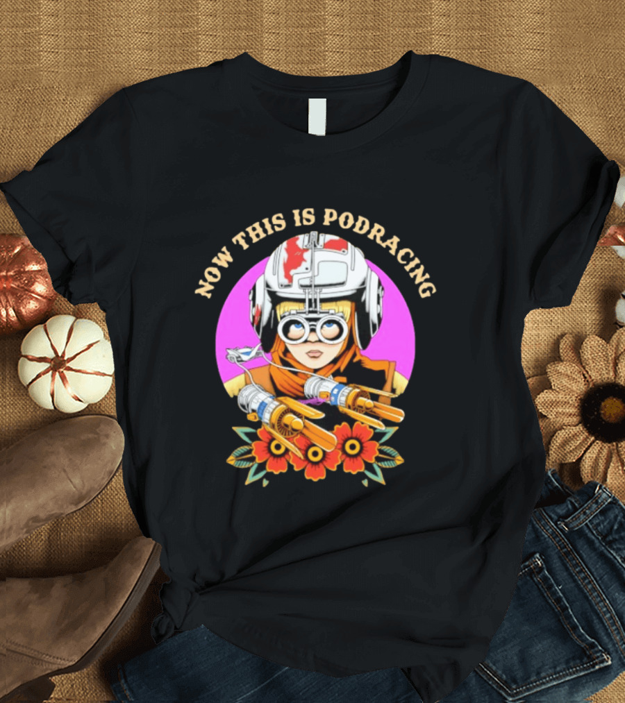 Anakin Skywalker Now This Is Podracing Star Wars T-Shirt