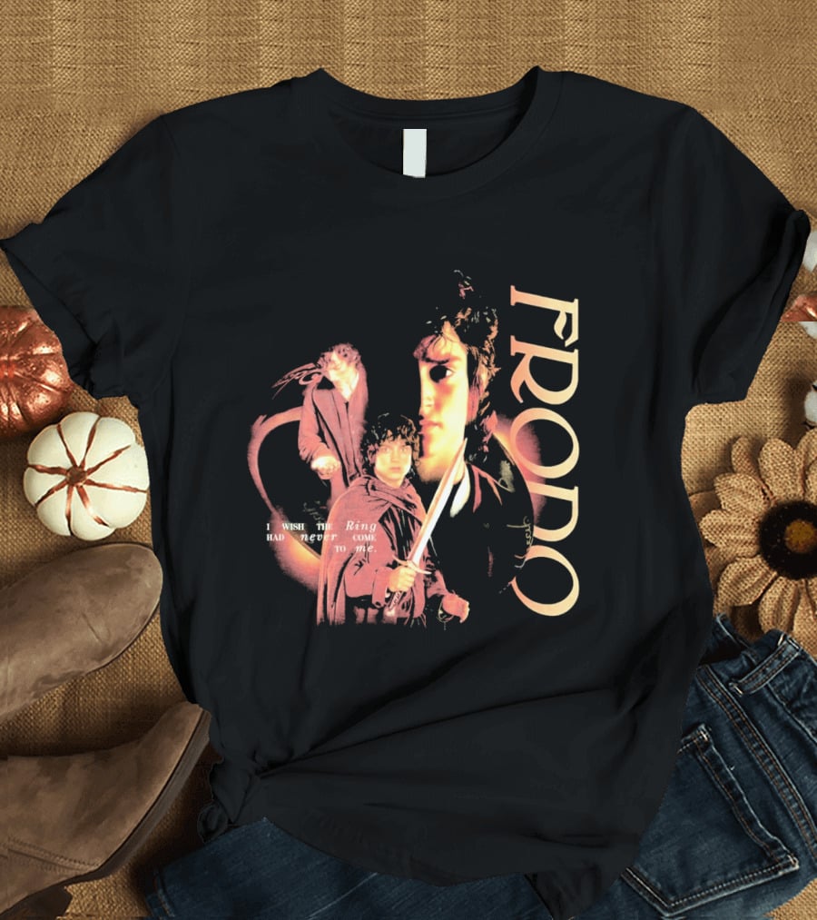 Frodo The Lord Of The Rings Quote Had Never Come To Me T-Shirt
