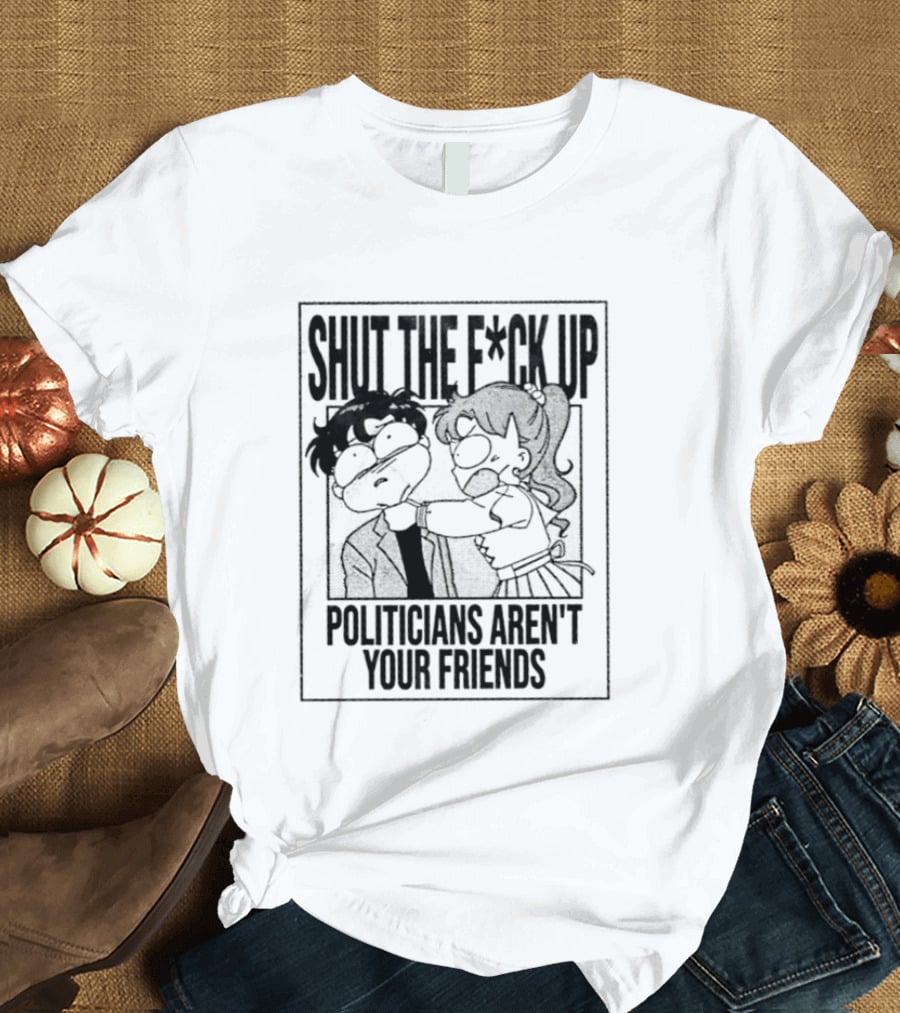 Makoto Kino Mamoru Chiba Shut The F Ck Up Politicians Aren't Your Friends T-Shirt
