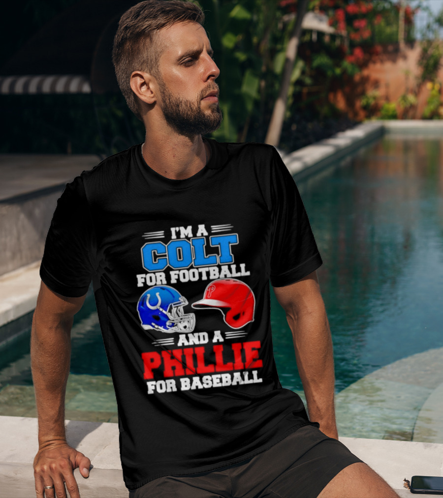 I'm A Colt For Football And A Phillie For Baseball 2026 Helmet T-Shirt