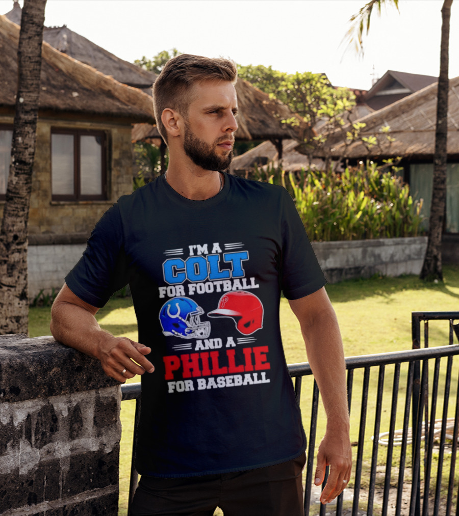 I'm A Colt For Football And A Phillie For Baseball 2026 Helmet T-Shirt
