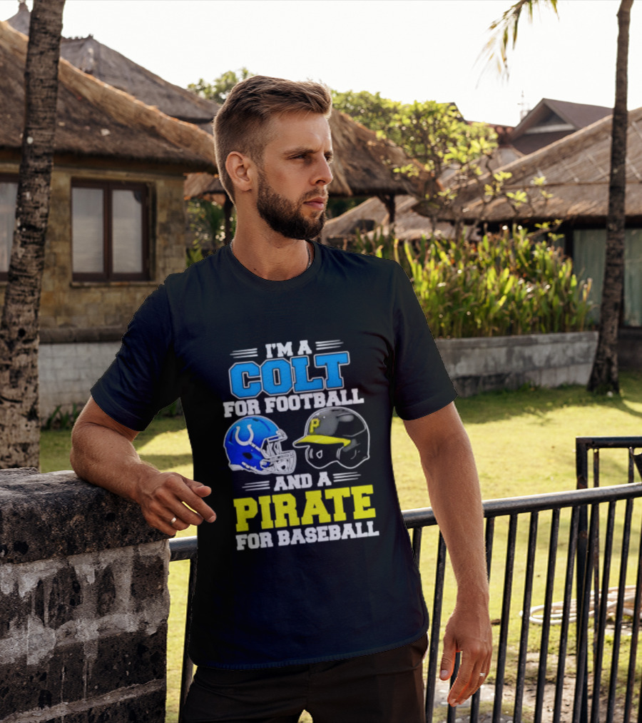 I'm A Colt For Football And A Pirate For Baseball Helmet 2026 T-Shirt