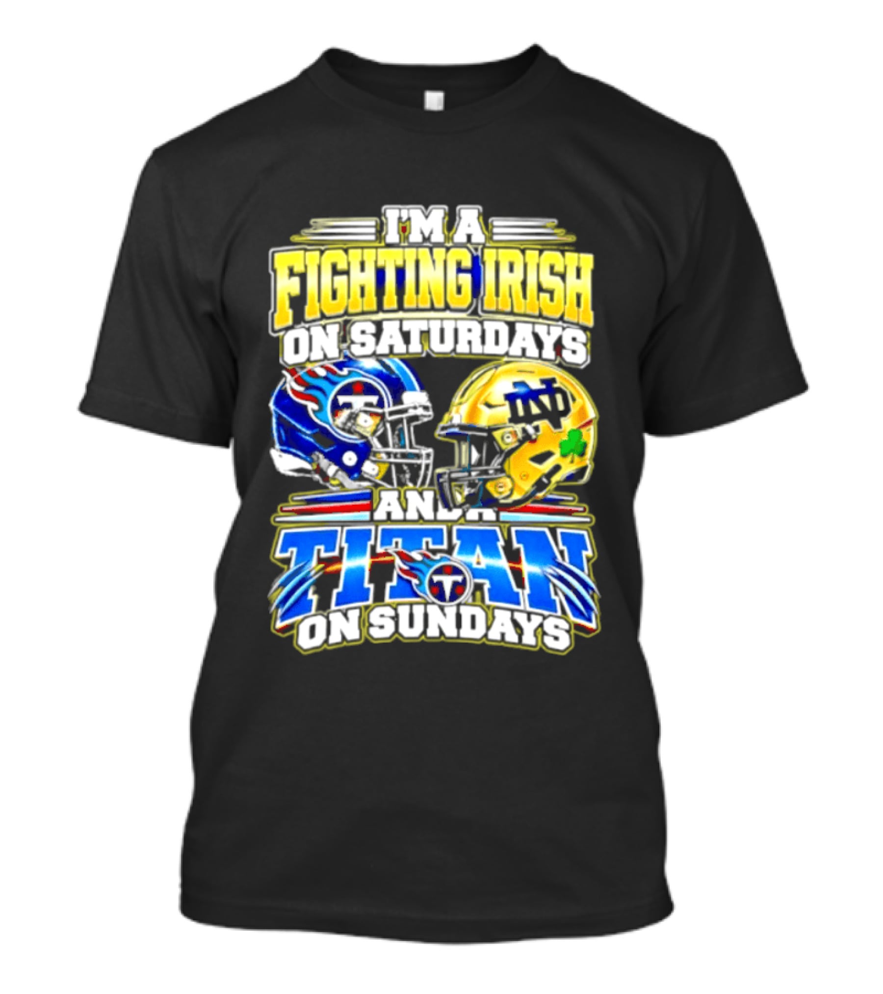 I'm A Fighting Irish On Saturdays And A Titan On Sundays T-Shirt
