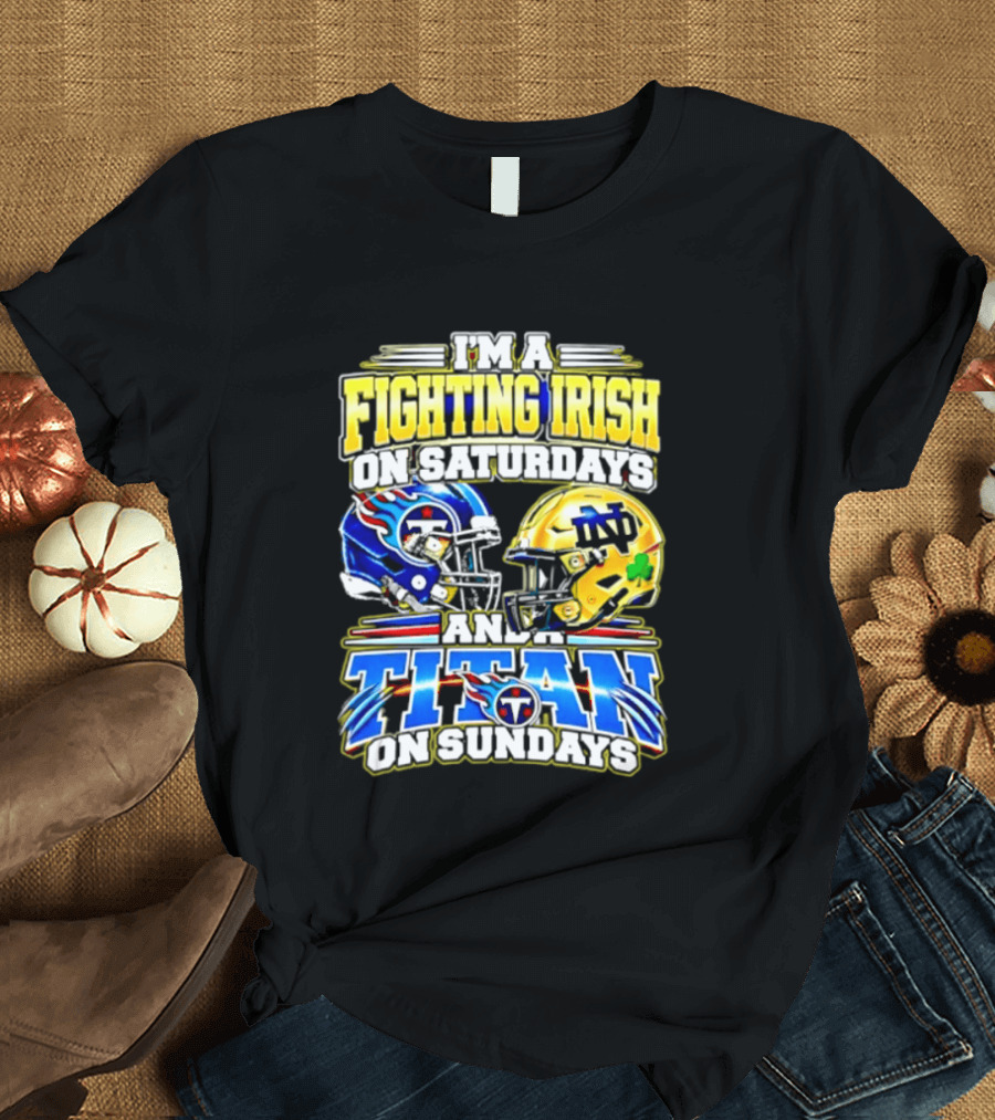I'm A Fighting Irish On Saturdays And A Titan On Sundays T-Shirt