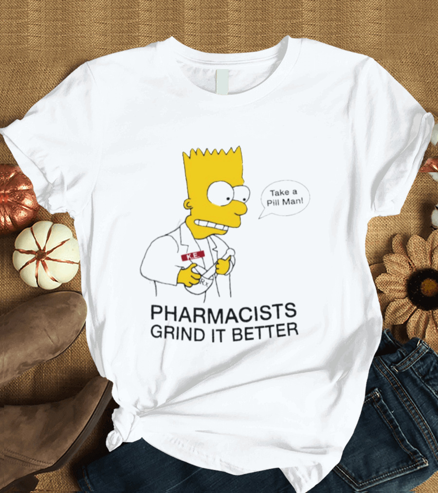 Bart Simpson Pharmacists Grind It Better Take A Pill Man T-Shirt