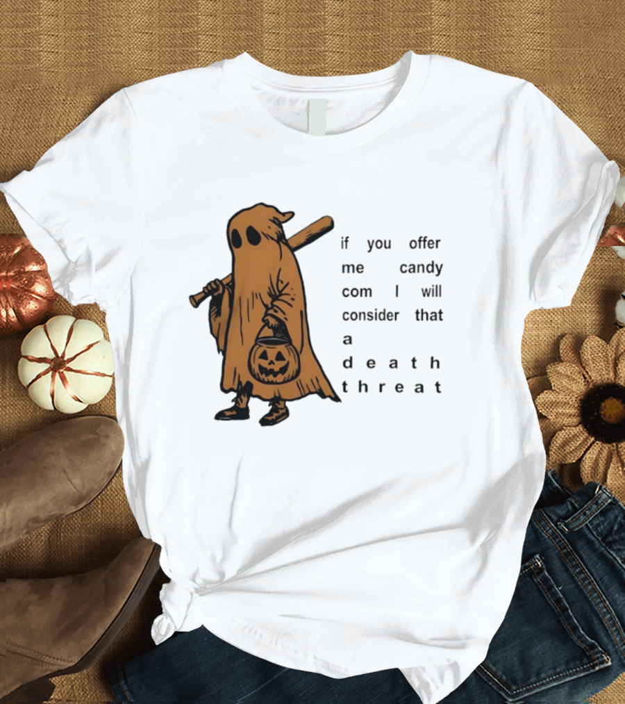 If You Offer Me Candy I Will Consider That A Death Threat Halloween Ghost With Jack O' Lantern T-Shirt