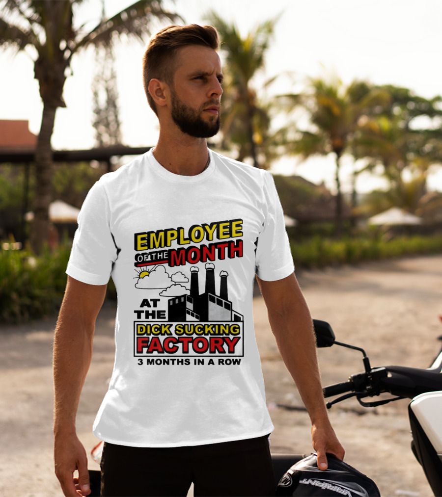 Employee Of The Month 3 Months In A Row At The Dick Sucking Factory T-Shirt