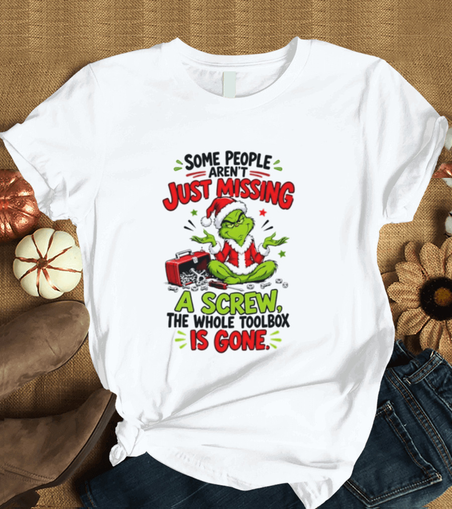 Grinch Christmas 2026 Some People Aren't Just Missing A Screw The Whole Toolbox Is Gone T-Shirt