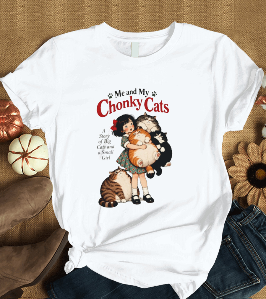 Me And My Chonky Cats A Story Of Big Cats And A Small Girl T-Shirt