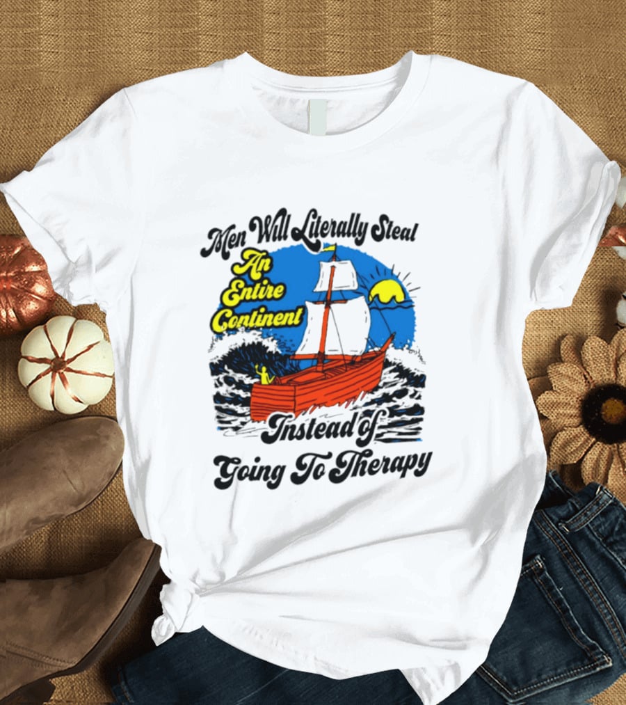 Men Will Literally Steal An Entire Continent Instead Of Going To Therapy Vintage Ship And Sun T-Shirt