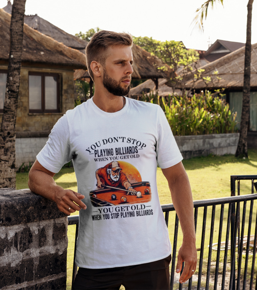 You Don't Stop Playing Billiards When You Get Old You Get Old When You Stop Playing Billiards Vintage Pool Player T-Shirt