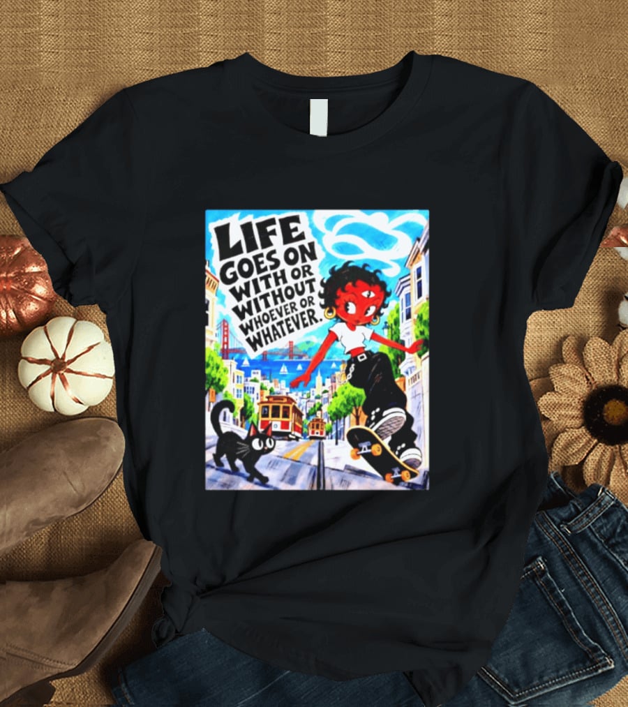 Life Goes On With Or Without Whoever Or Whatever Skater Girl Cat Cityscape Scene T-Shirt