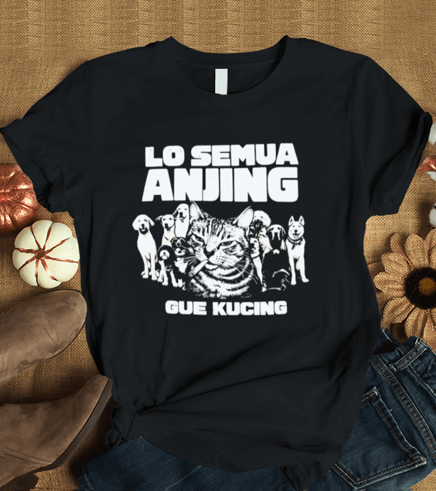 Lo Semua Anjing Gue Kucing Cat Dog Smoking T-Shirt