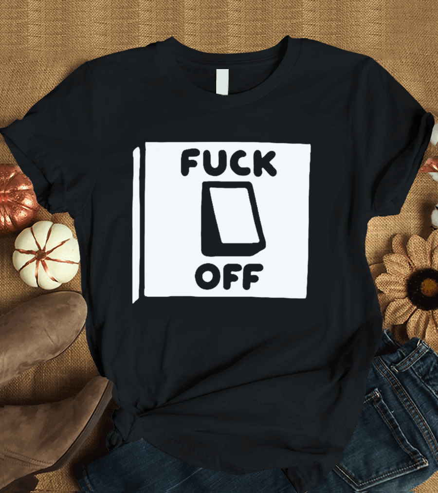 Fuck Off Power Switch Minimalist Sarcastic Humor T-Shirt