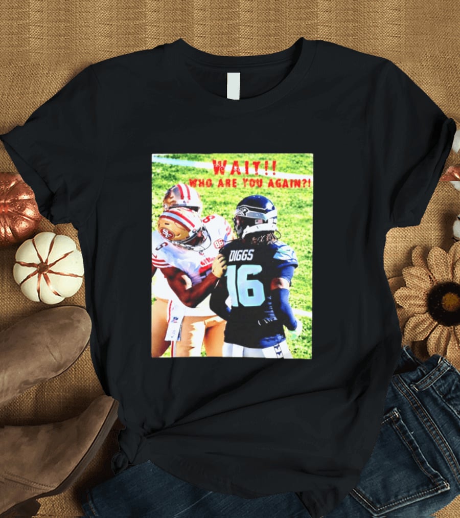 Wait Who Are You Again Mike Evans 49ers And Diggs NFL Football Face Off T-Shirt