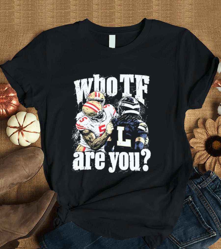 Mike Evans San Francisco 49ers Who TF Are You Diggs Seattle Seahawks Meme T-Shirt