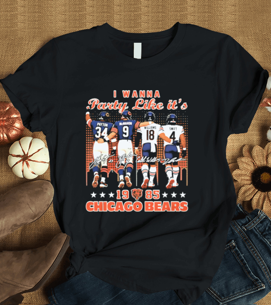 I Wanna Party Like It's 1985 Chicago Bears Payton McMahon Williams Swift Signatures T-Shirt