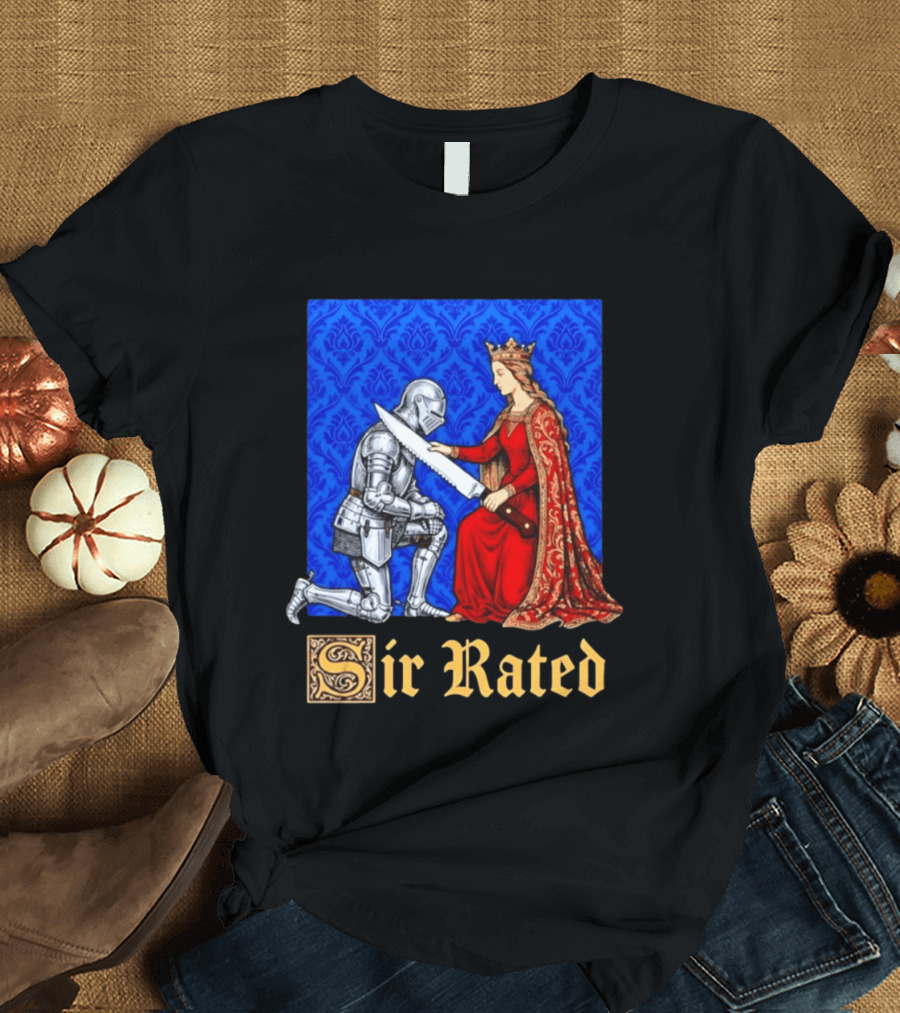 Sir Rated Knight Queen Sword Pun Medieval Nobility Ceremony T-Shirt