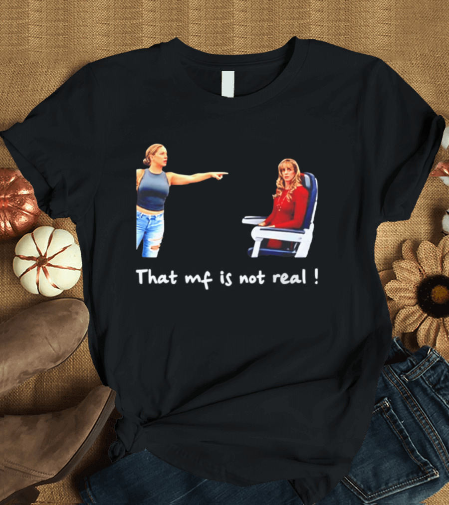Susan Dell That MF Is Not Real Airplane Meme T-Shirt