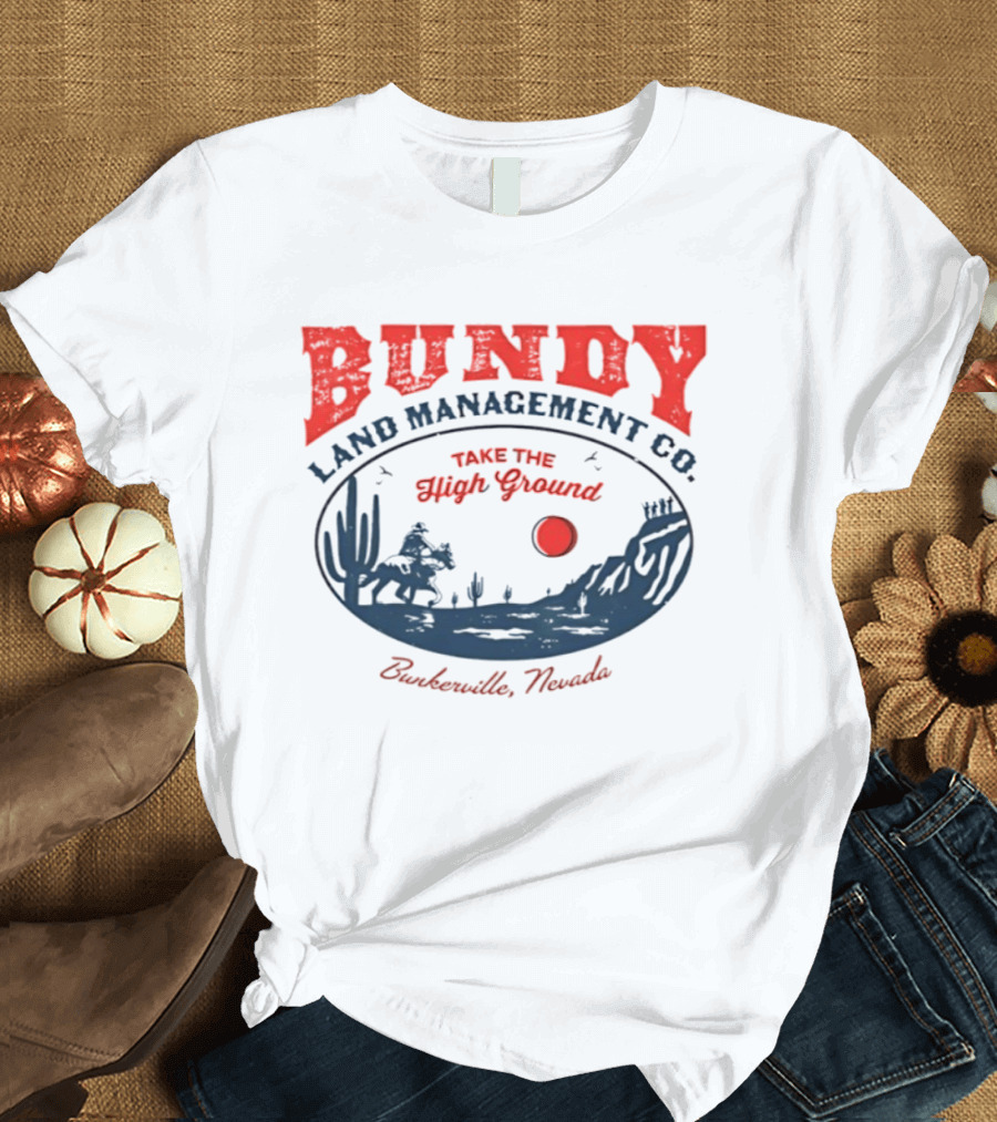 Bundy Land Management Co Take The High Ground Bunkerville Nevada Desert Scene Rancher Cactus Sun T-Shirt