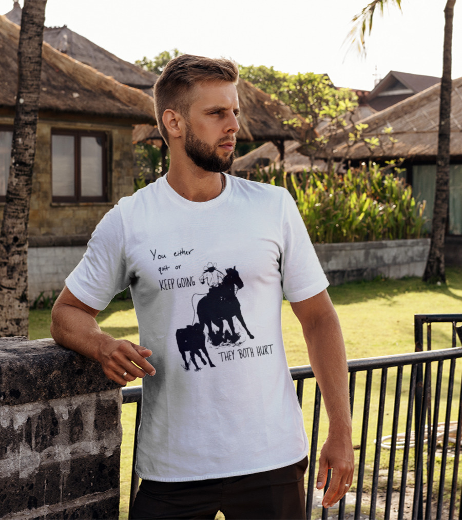 Cowboy You Either Quit Or Keep Going They Both Hurt Horseback Rider With Lasso And Cattle T-Shirt