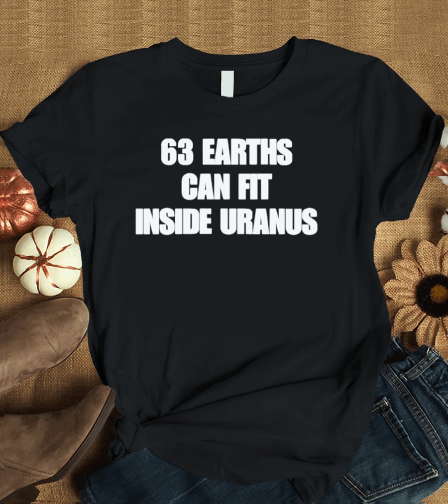 63 Earths Can Fit Inside Uranus Science Humor T-Shirt
