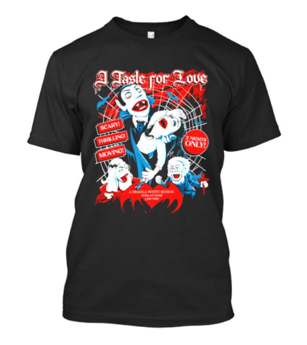 A Taste For Love Dracula Puppet Musical Scary Thrilling Moving 2 Nights Only Directed By Peter Bretter T-Shirt