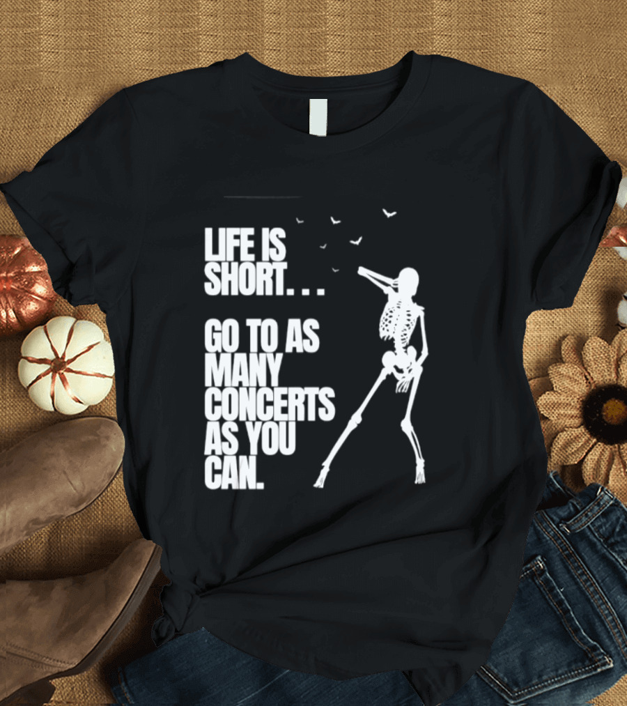 Life Is Short Go To As Many Concerts As You Can Skeleton With Birds T-Shirt