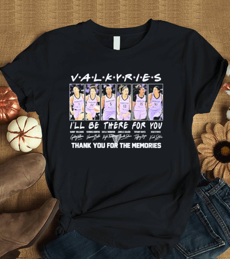 Golden State Valkyries 2026 WNBA I'll Be There For You Thank You For The Memories T-Shirt