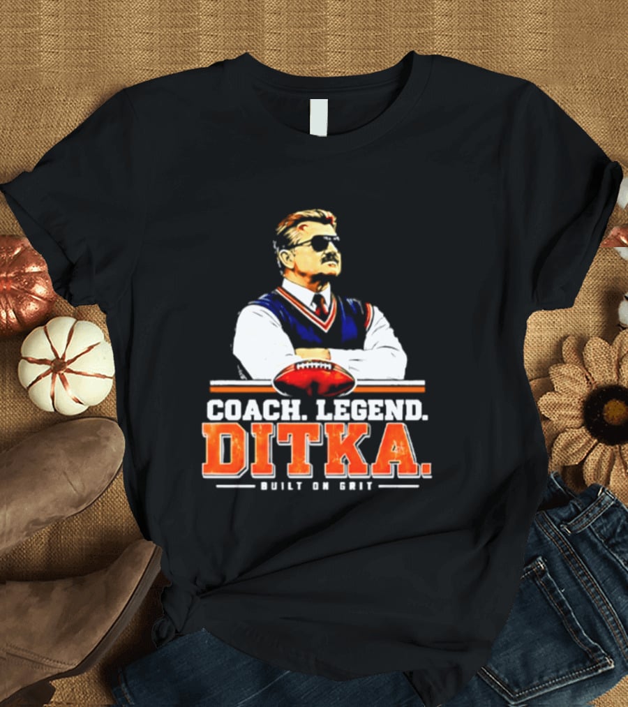 Mike Ditka Coach Legend Built On Grit T-Shirt