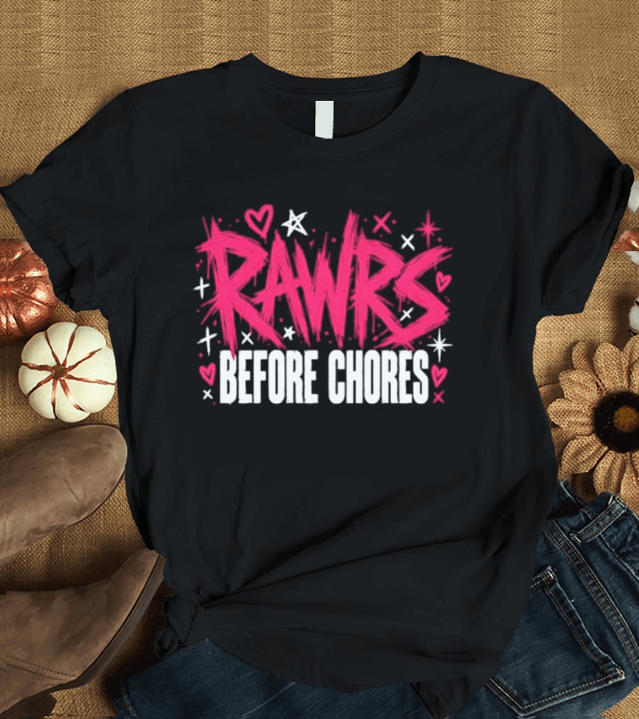 Rawrs Before Chores Sarcastic Hearts And Stars T-Shirt