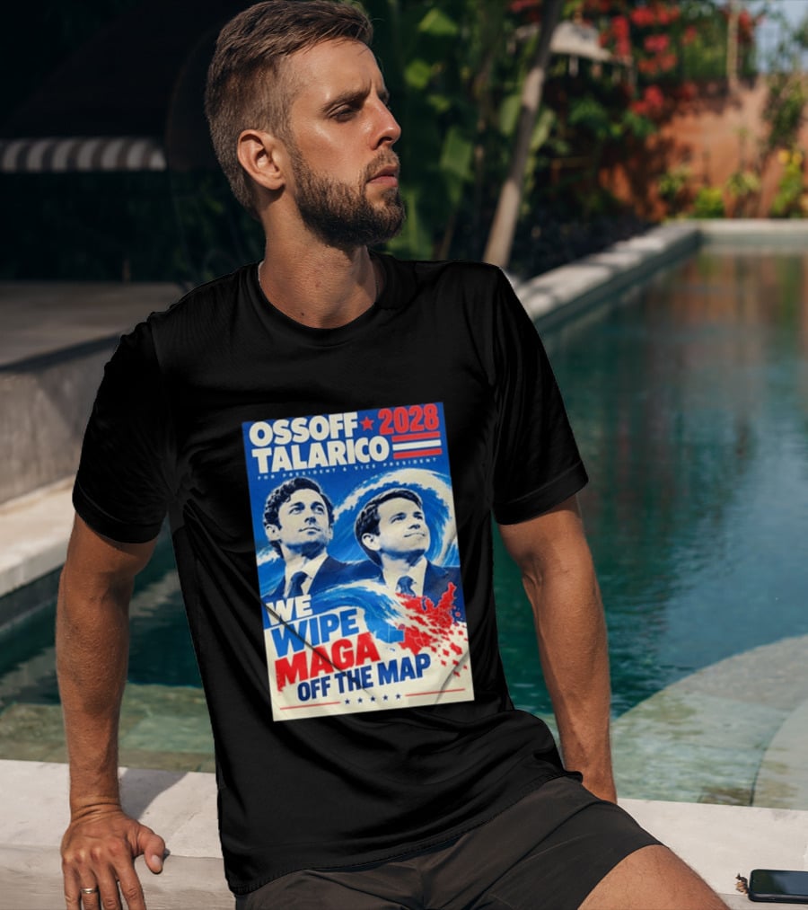 Ossoff Talarico 2028 We Wipe Maga Off The Map For President Vice President T-Shirt