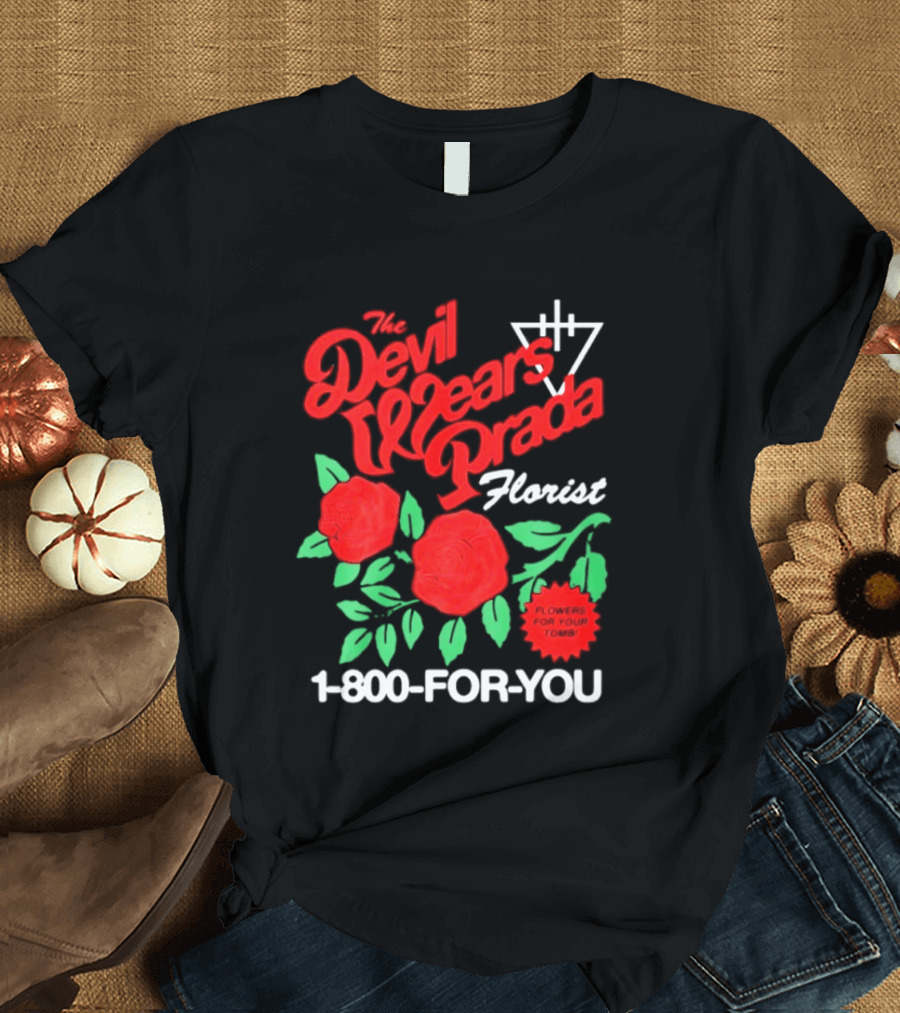 The Devil Wears Prada Florist Roses 1 800 FOR YOU T-Shirt