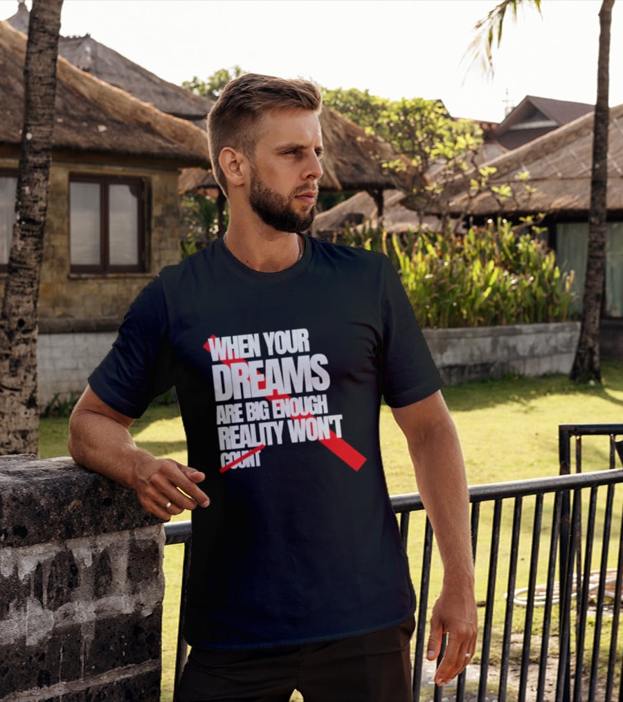 When Your Dreams Are Big Enough Reality Won't Count Bold White Red T-Shirt