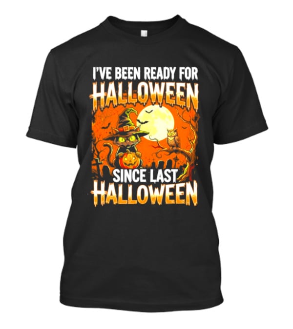 I've Been Ready For Halloween Since Last Halloween Witch Cat Pumpkin Moon T-Shirt