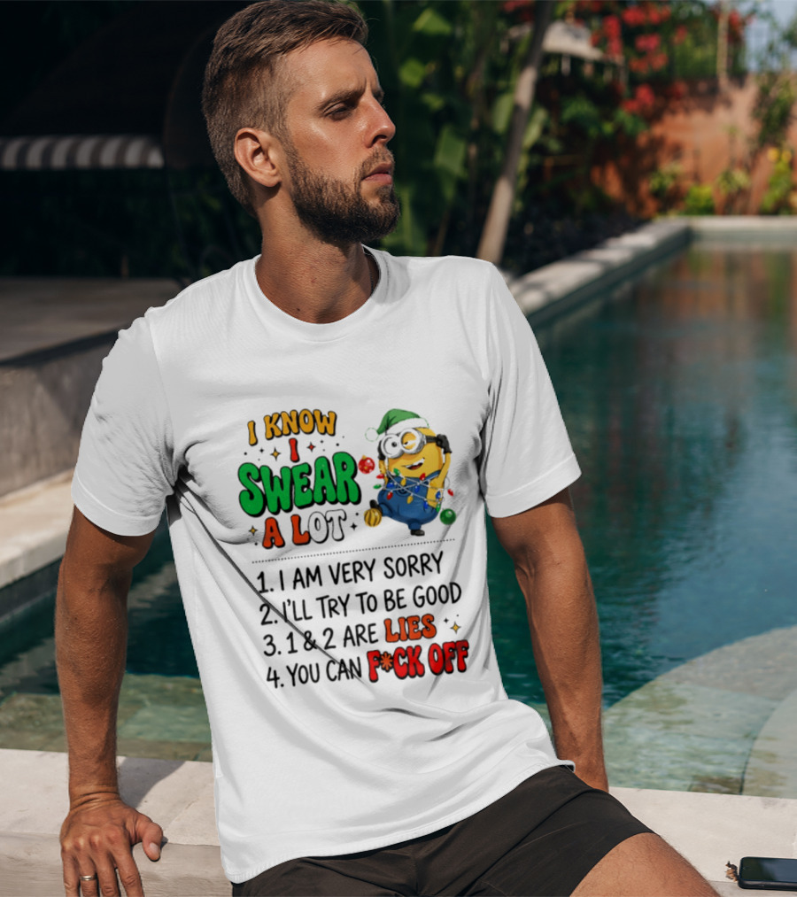 I Know I Swear A Lot Minions Christmas I Am Very Sorry I'll Try To Be Good Lies F*ck Off T-Shirt