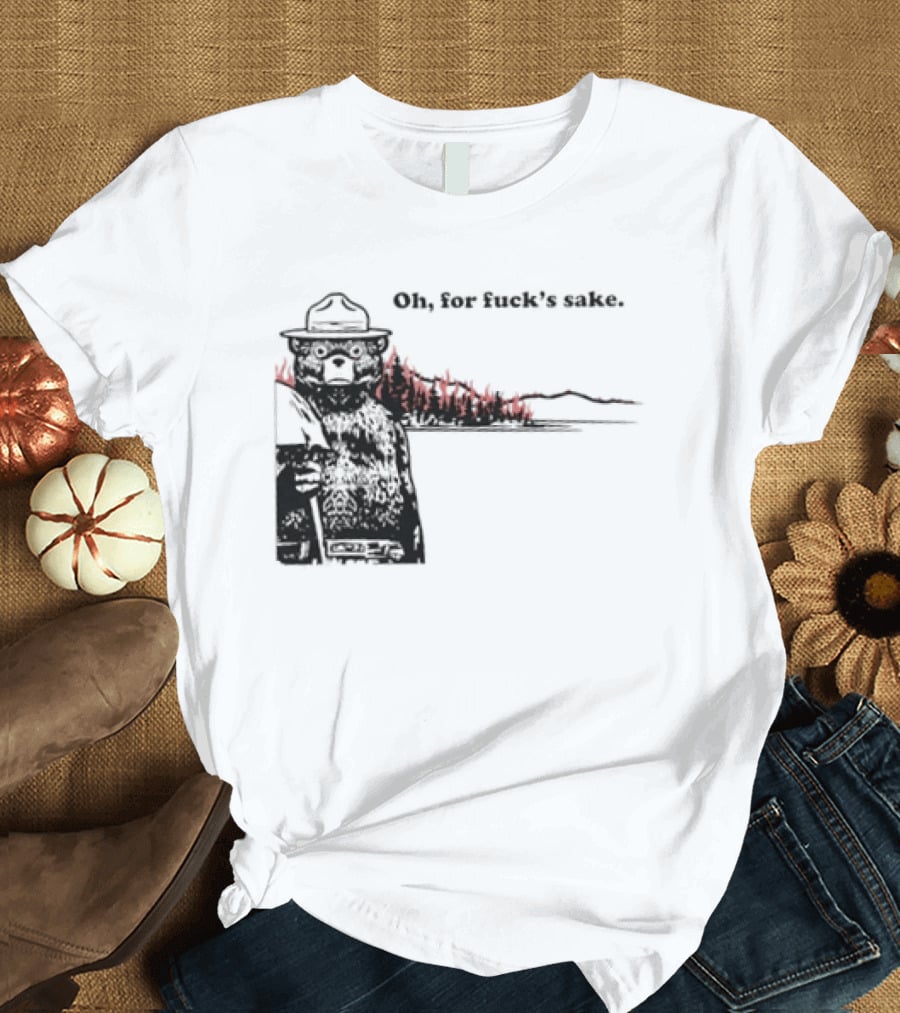 Smokey Bear Oh For Fuck's Sake Forest Fire Prevention Humor T-Shirt