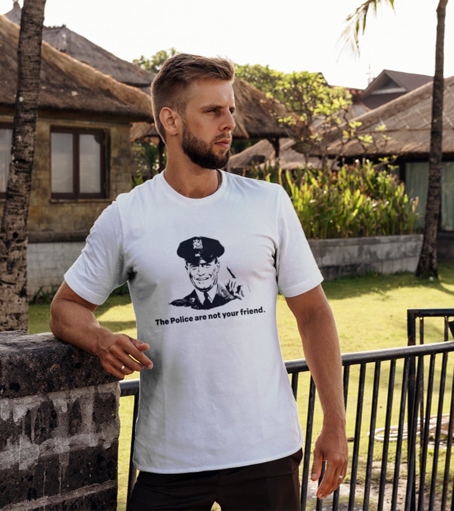 The Police Are Not Your Friend Satirical Police Officer Image T-Shirt
