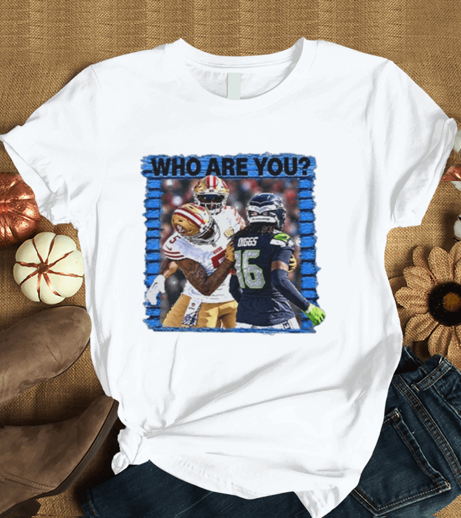 Who Are You Mike Evans Trolls Trevon Diggs NFL Matchup Seattle Seahawks San Francisco 49ers T-Shirt