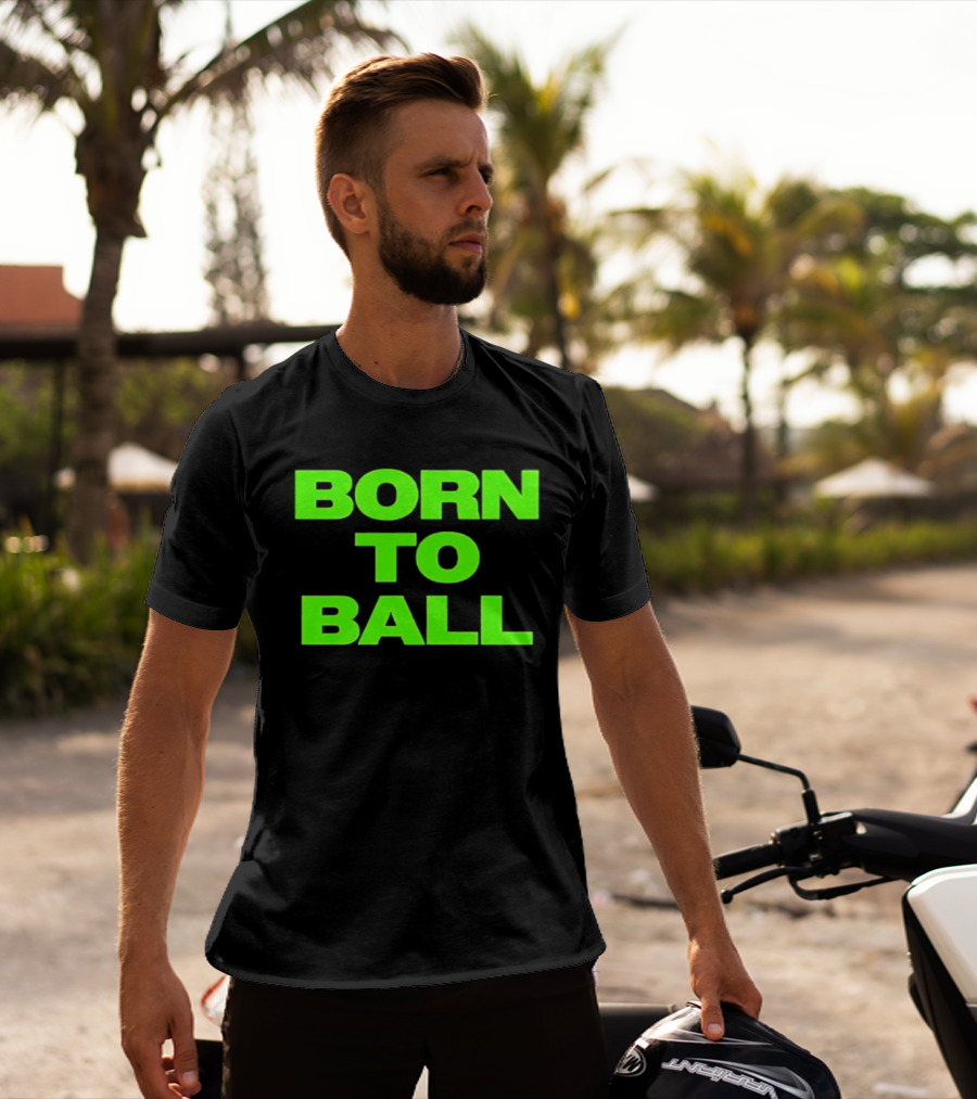Born To Ball Basketball Baller Sports Bright Green T-Shirt