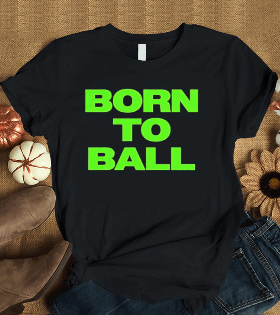 Born To Ball Basketball Baller Sports Bright Green T-Shirt
