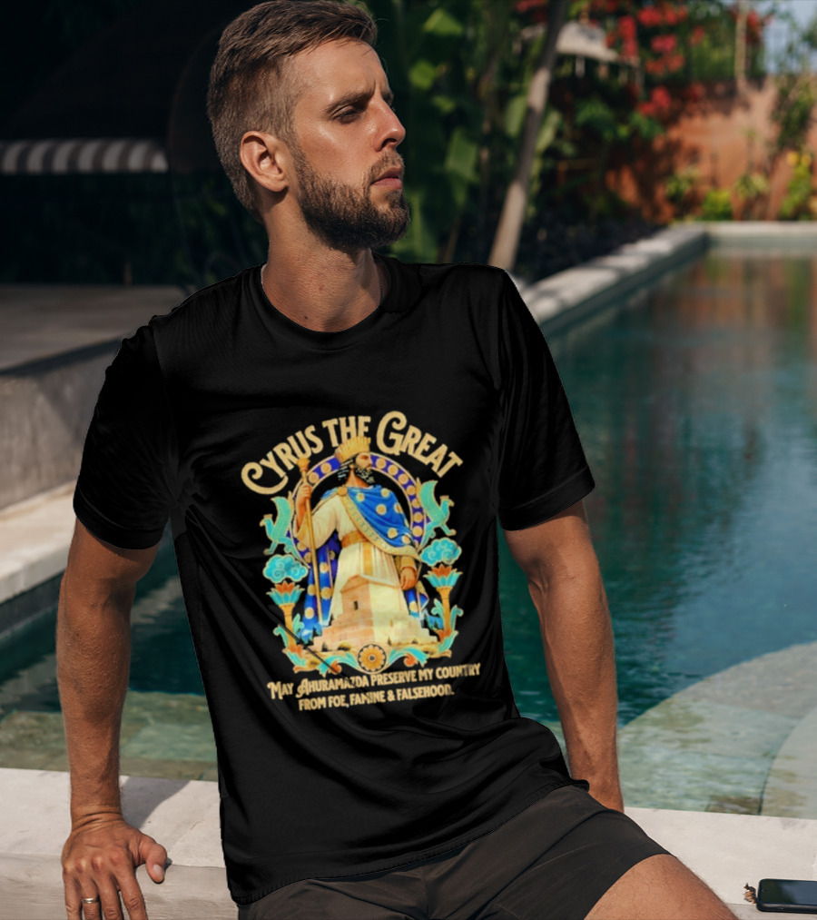 Cyrus The Great Ahuramazda Preserve My Country From Foe Famine And Falsehood T-Shirt