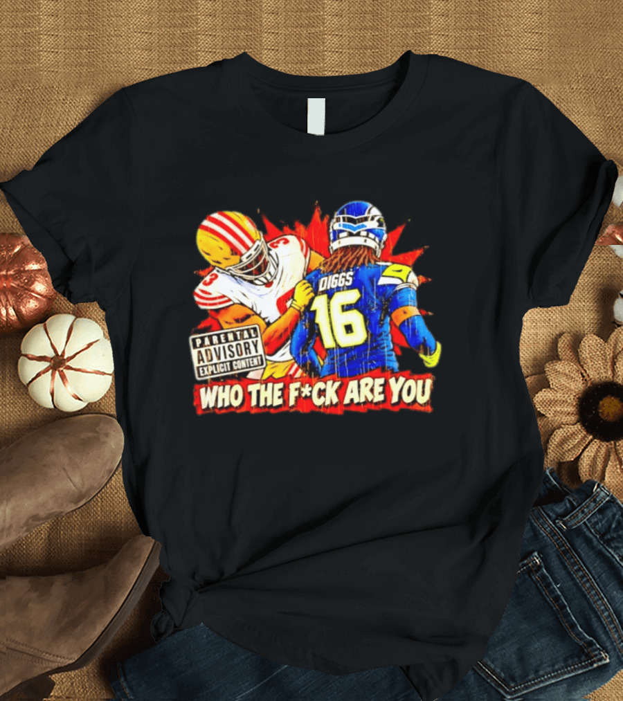Mike Evans 49ers Vs Trevon Diggs Seahawks Who The F*ck Are You Parental Advisory Explicit Content T-Shirt