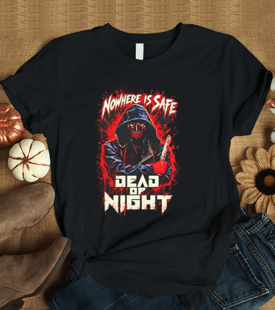 Nowhere Is Safe Dead Of Night Horror Slasher Dark Hooded Figure With Knife T-Shirt