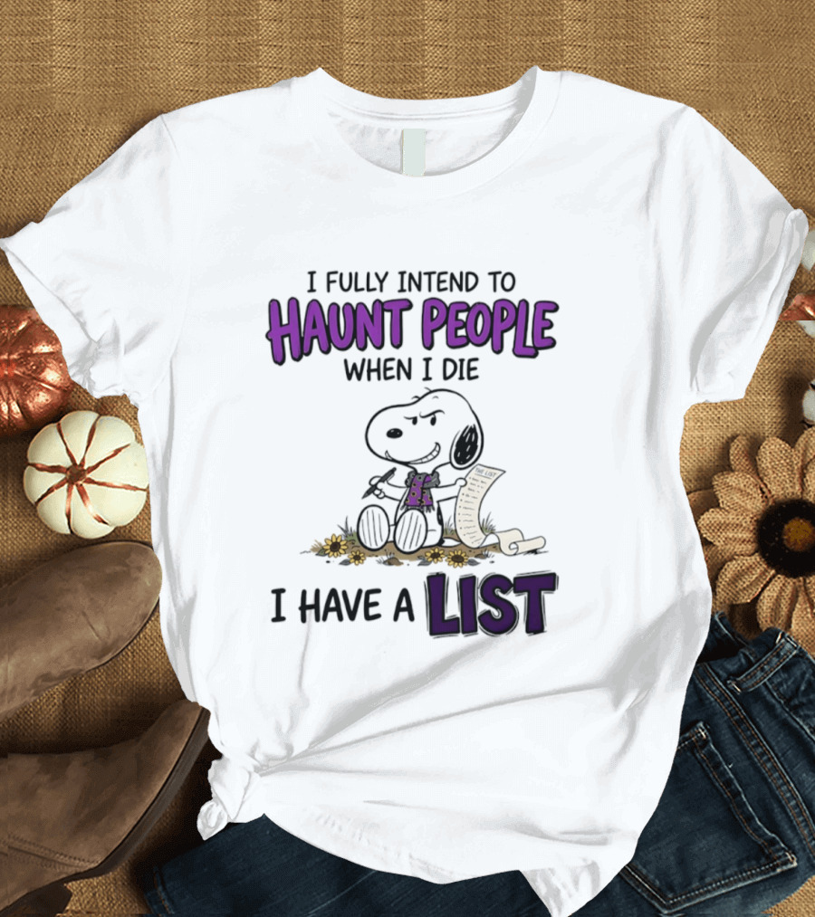 Snoopy I Fully Intend To Haunt People When I Die I Have A List T-Shirt