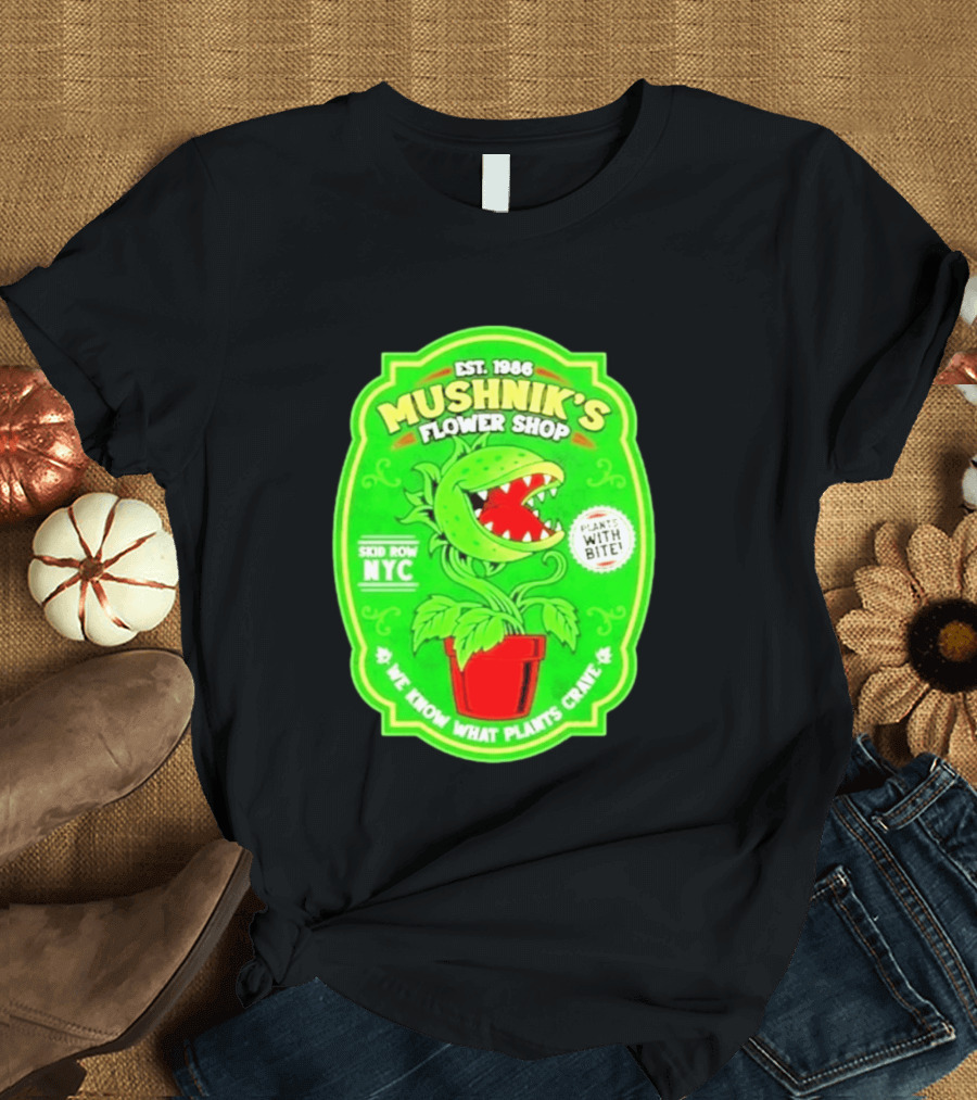 Mushnik's Flower Shop Est 1986 Skid Row NYC Plants With Bite We Know What Plants Crave T-Shirt