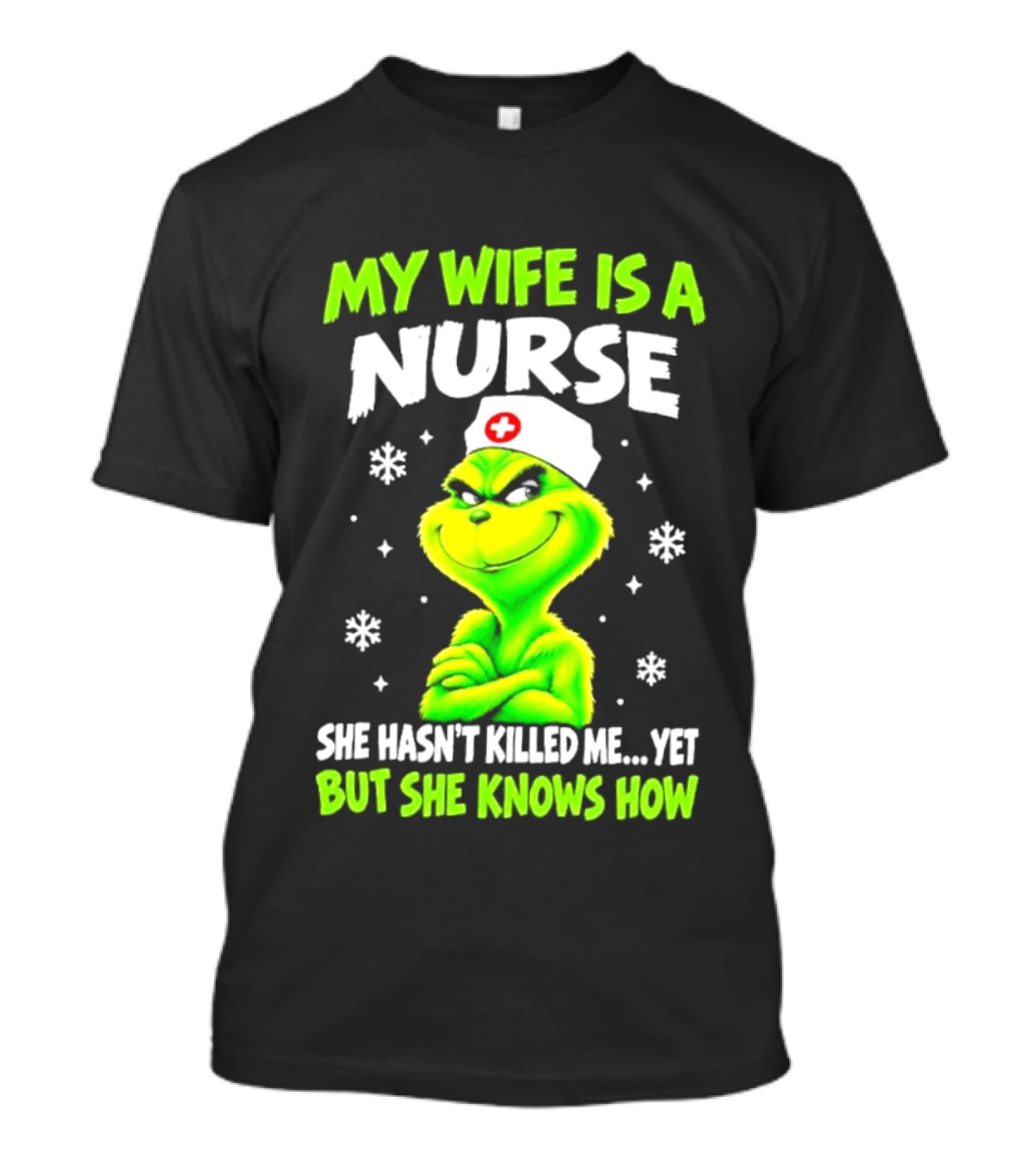Grinch My Wife Is A Nurse She Hasn't Killed Me Yet Christmas Humor T-Shirt
