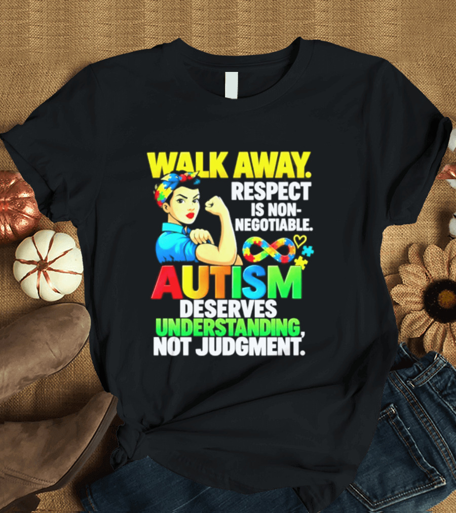 Walk Away Respect Is Non Negotiable Autism Deserves Understanding Not Judgment Infinity T-Shirt