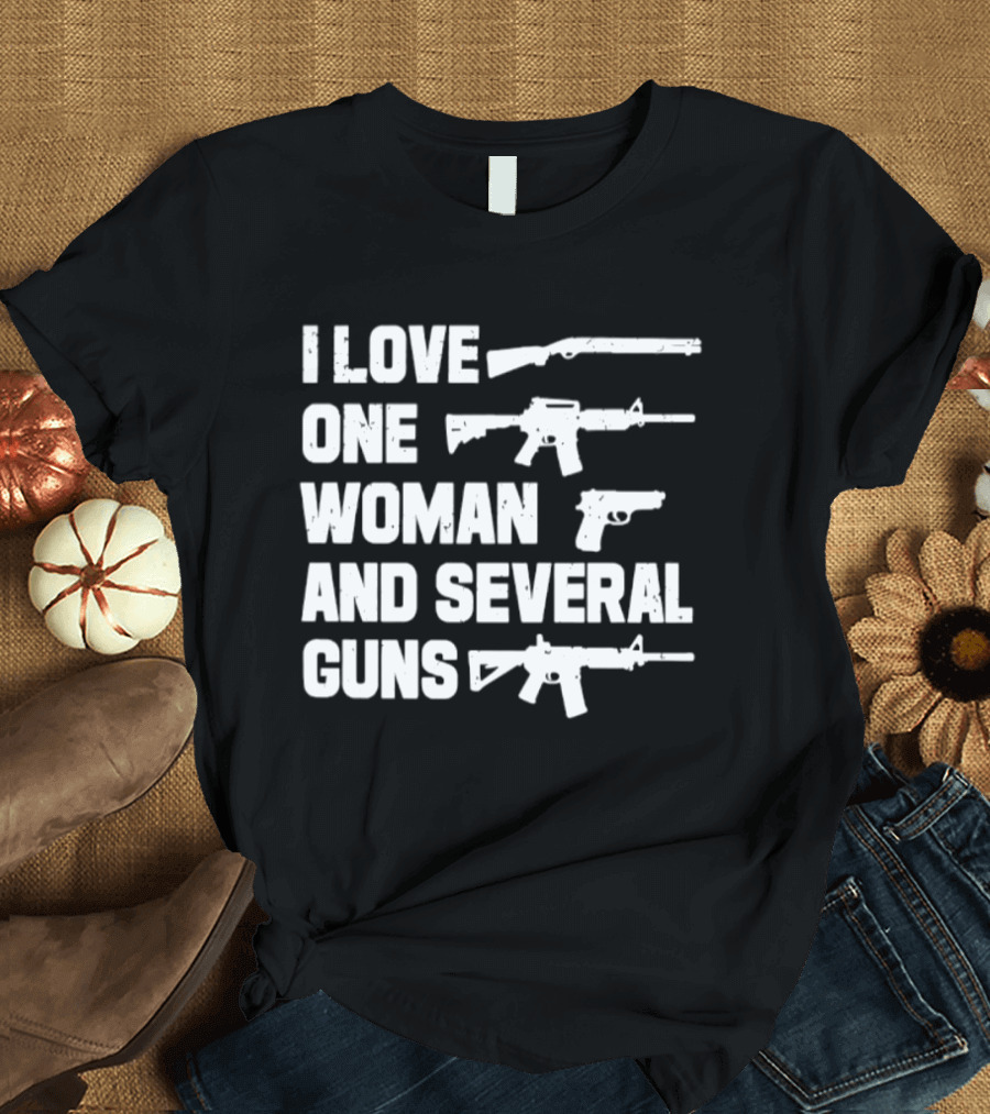 I Love One Woman And Several Guns T-Shirt