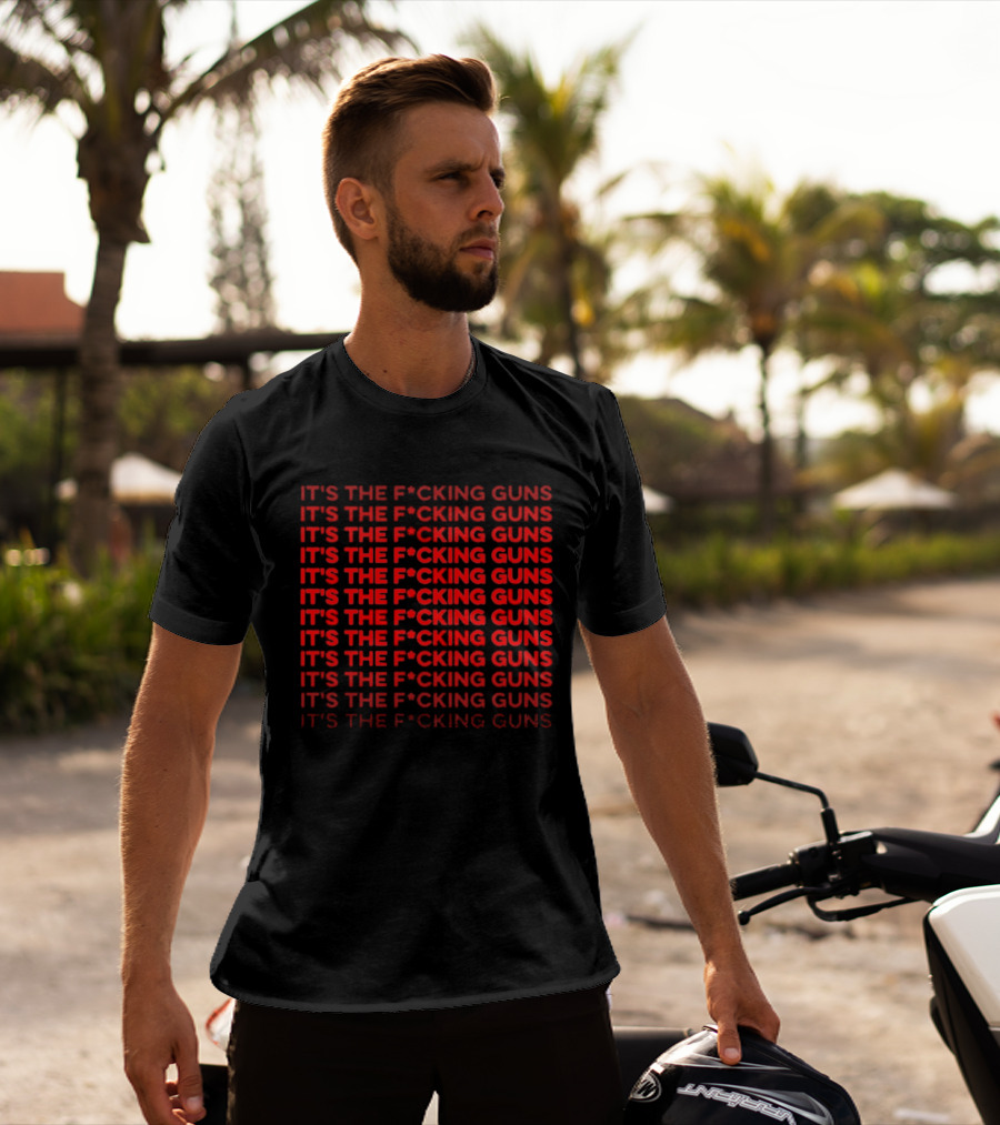 Its The F*cking Guns Repeated Anti Gun Violence Awareness T-Shirt